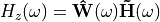 H_{z}(\omega) = \mathbf{\hat{W}}(\omega) \mathbf{\vec{H}}(\omega)